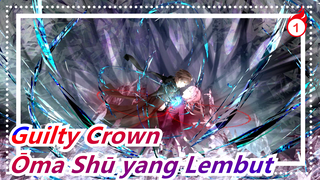 Guilty Crown | Menyelamatkan Dunia Tapi Kehilanganmu, Untuk Ōma Shū yang Lembut_1