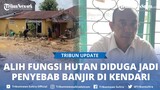 Warga Keluhkan Kerusakan Hutan Sebabkan Banjir Lasolo Kendari, Ini Tanggapan Kepala Balai Tahura