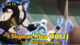 Shaman King (2021) Tập 22 - Không cần xem nữa