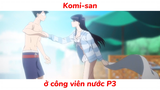 Komi-san đi bơi cùng bạn P3|#anime #animesliceoflife #komican'tcommunicate
