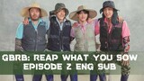GBRB: Reap What You Sow Episode 2 English Subtitle