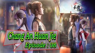 Eps - 08 | Chang An Huan Jie Sub Indo