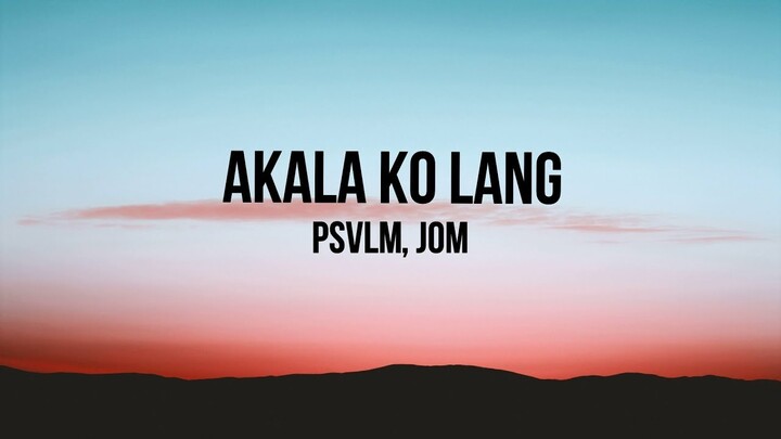 Akala Ko Lang Lyric video | PSVLM, Jom