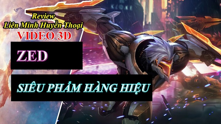 Zed Siêu Phẩm - Hàng Hiệu | Video 3D | Liên Minh Huyền Thoại ♥