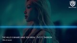 THE HILLS x WHARE HAVE YOU BEEN - TVT ft. THEREON || NHẠC HOT TIK TOK 2023