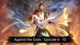 Against the Gods : Episode 6 - 10 [ Sub Indonesia ]