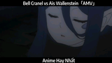 Bell Cranel vs Ais Wallenstein「AMV」Hay Nhất