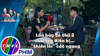 Lần bày tỏ thứ 2 của sếp Hiển bị... ''thiên lôi'' cắt ngang | BÊN BỜ HẠNH PHÚC