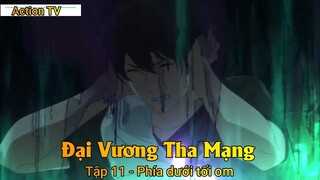 Đại Vương Tha Mạng Tập 11 - Phía dưới tối om