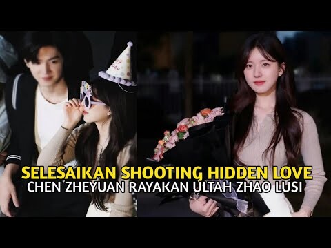 Selesaikan Shooting Hidden Love, Chen Zheyuan Rayakan Ultah Zhao Lusi