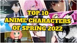 TOP 10 ANIME CHARACTERS OF SPRING 2022 [ ANIME REVIEW ]