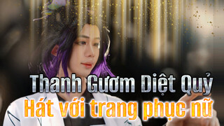 Biểu diễn ca khúc chủ đề "Thanh Gươm Diệt Quỷ" với trang phục nữ!