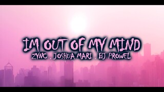 Im Out Of My Mind   Zync - Joshua Mari , Bj Prowel