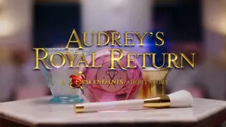 (DESCENDANTS 3)  Audrey's Royal Return| short story