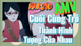 [Naruto] AMV | Cuối Cùng Trở Thành Hình Tượng Của Nhau