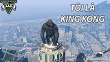 GTA 5 nhưng TÔI LÀ KING KONG | GNDTT