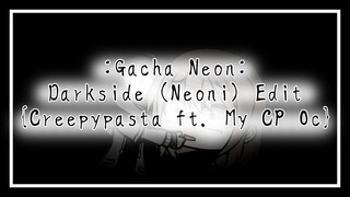 Darkside (Neoni) Edit - Gacha Club Neon (Creepypasta ft. My Creepypasta OC)