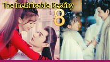 EP.8 THE INEXTRICABLE DESTINY ENG-SUB