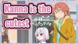 Kanna is the cutest