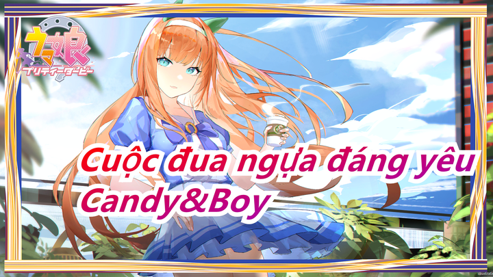 [Cuộc đua ngựa đáng yêu MAD] Candy&Boy