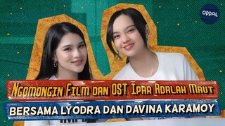 Mendengar Cerita di Balik Film dan OST Ipar Adalah Maut Bersama Lyodra dan Davina Karamoy