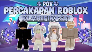 POV PERCAKAPAN ROBLOX✨Tapi Klarifikasi?😳