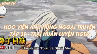 HỌC VIỆN ANH HÙNG NGOẠI TRUYỆNTẬP 39 - TRẠI HUẤN LUYỆN TIGER