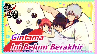 Gintama | [Buka Kembali/Epik] Hadiah Terlambat - Ini Belum Berakhir