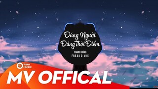 Đúng Người Đúng Thời Điểm - Thanh Hưng | Freak D Remix