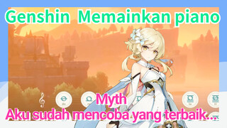 [Genshin Impact Memainkan piano] "Myth" Aku sudah mencoba yang terbaik......