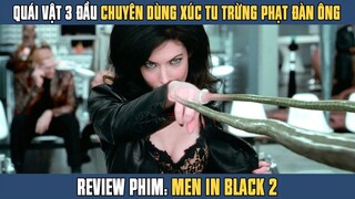 [Review Phim] Quái Vật 3 Đầu Chuyên Dùng Xúc Tu Trừng Phạt Củ Khoai Nướng Của Đàn Ông | Men In Black