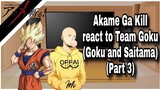 Akame Ga Kill react to Team Goku as New Organization/Goku & Saitama/Part 3•5/
