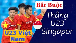 U23 VIỆT NAM vs U23 SINGAPORE Và "LỆNH" Bắt Buộc Phải Thắng Vào Tối Nay | ĐẾN LÚC RỒI CÁC CHÀNG TRAI