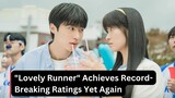 "Lovely Runner" Achieves Record-Breaking Ratings Yet Again