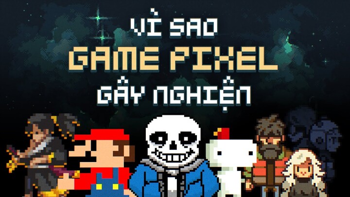 Có phải chúng ta thích game PIXEL vì hiệu ứng HOÀI CỔ?