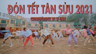 [NHẢY ĐÓN TẾT TÂN SỬU 2021] XUÂN ĐÃ VỀ - TẾT ĐONG ĐẦY - LÀM GÌ PHẢI HỐT | Choreography by W-UNIT