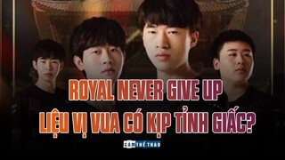 ROYAL NEVER GIVE UP | LIỆU VỊ VUA CÓ KỊP TỈNH GIẤC?