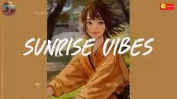 sunrise vibe playlist