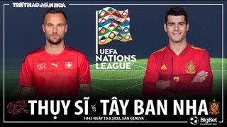 UEFA Nations League | Thụy Sĩ vs Tây Ban Nha (1h45 ngày 10/6). NHẬN ĐỊNH BÓNG ĐÁ