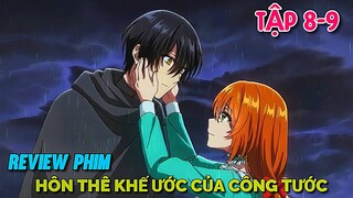 Tóm Tắt Anime | Hôn Thê Khế Ước Của Công Tước Bá Đạo | Kanojo ga Koushaku-tei ni Itta Riyuu |Tập 8-9