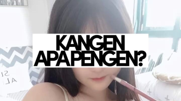 kangen apa pengen?