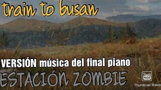 música del final de (ESTACION ZOMBIE) versión piano traín, to busan