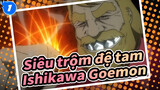 [Siêu trộm đệ tam /Ishikawa Goemon]Kiếm sỹ là gì? Mọi thứ có thể bị cắt đứt nếu bạn muốn_1