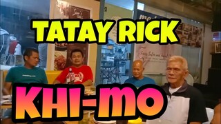 TATAY RICK : KHI-MO