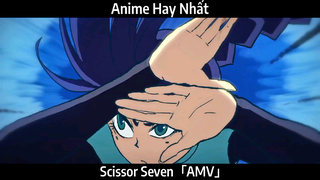 Scissor Seven「AMV」Hay Nhất