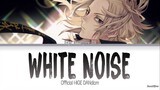 Tokyo Revengers S2 - Opening Full『White Noise』by Official HIGE DANdism (Lyrics KAN/ROM/ENG)