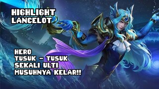 HIGHLIGHT LANCELOT MLBB!! HERO TUSUK-TUSUK!! SEKALI ULTI MUSUHNYA KELAR!!