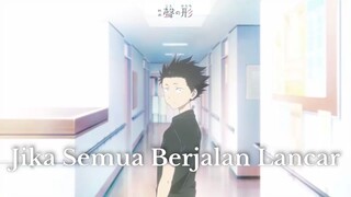 Koe no Katachi ||😶  Jika Semua Berjalan Lancar  😶