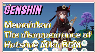 [Genshin Impact Memainkan] "The disappearance of Hatsune Miku" BGM