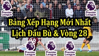 Kết Quả Ngoại Hạng Anh Vòng 27 - Bảng Xếp Hạng Mới Nhất - Lịch Thi Đấu Bù & Vòng 28